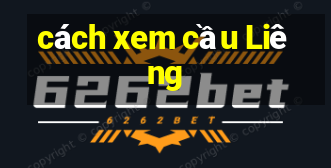 cách xem cầu Liêng