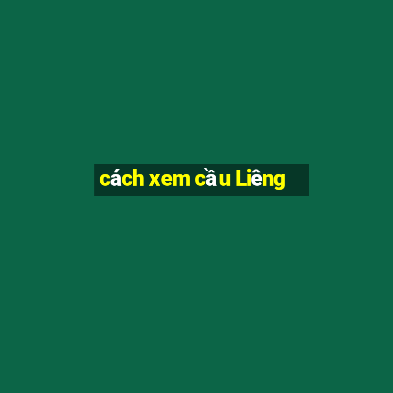 cách xem cầu Liêng