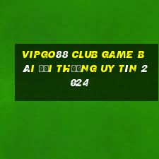 Vipgo88 Club Game Bài Đổi Thưởng Uy Tín 2024