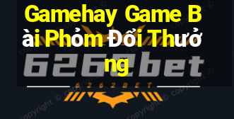 Gamehay Game Bài Phỏm Đổi Thưởng