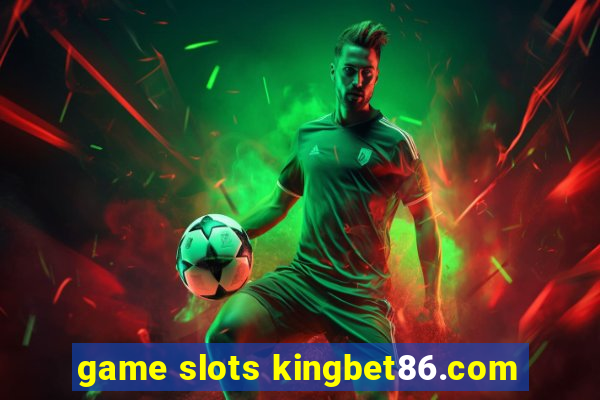 game slots kingbet86.com