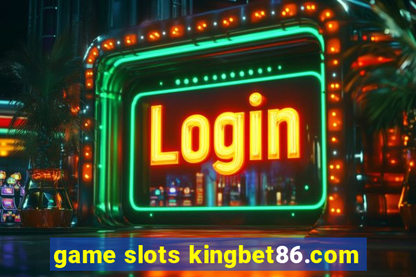 game slots kingbet86.com