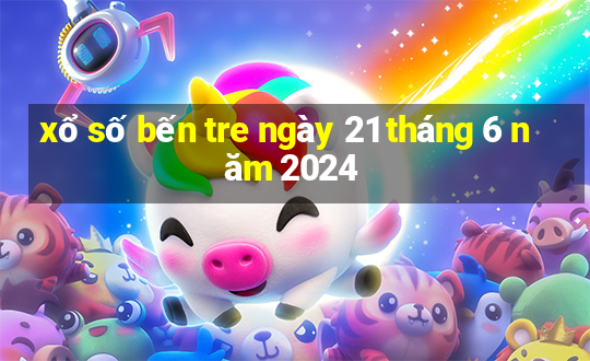 xổ số bến tre ngày 21 tháng 6 năm 2024