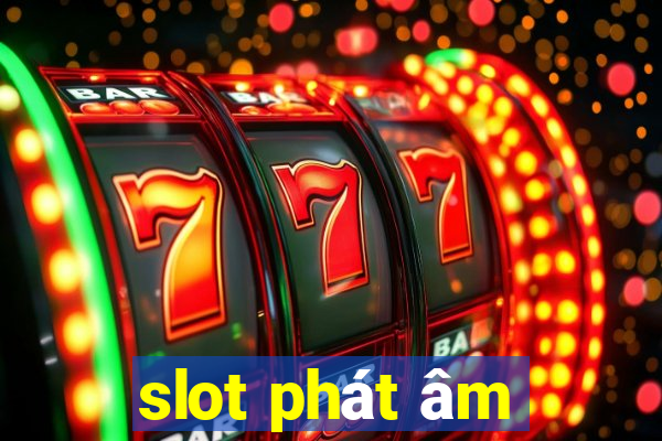 slot phát âm