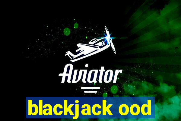 blackjack ood