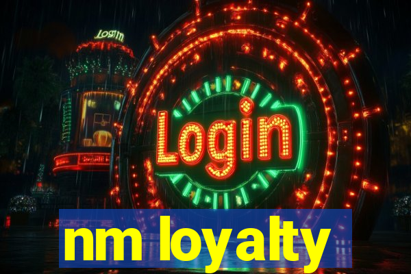 nm loyalty