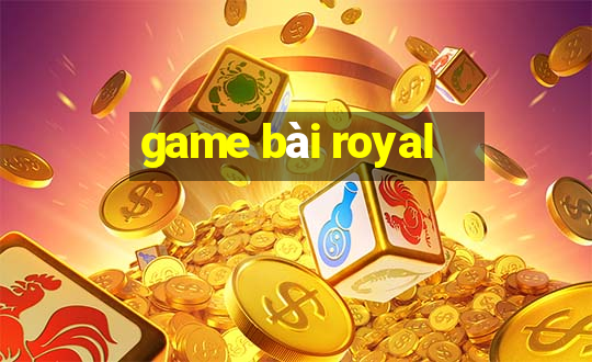 game bài royal