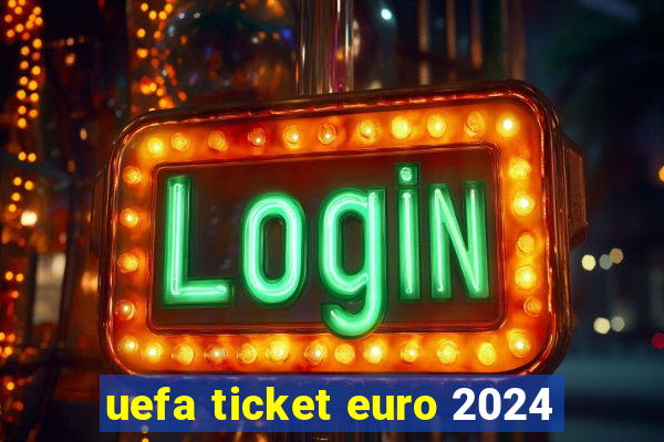 uefa ticket euro 2024