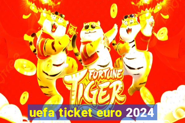 uefa ticket euro 2024