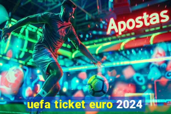 uefa ticket euro 2024