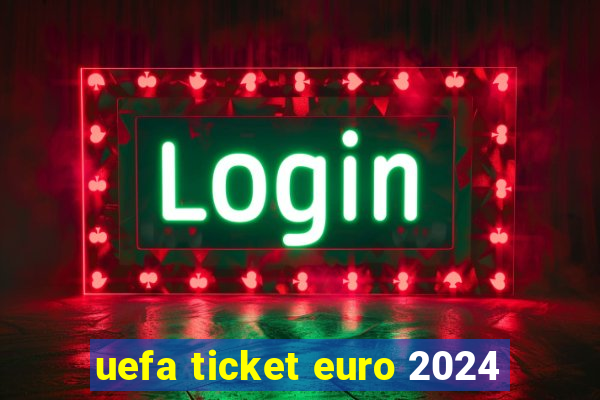 uefa ticket euro 2024