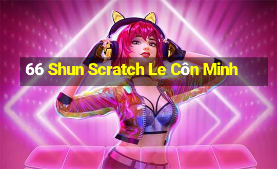 66 Shun Scratch Le Côn Minh