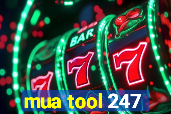 mua tool 247