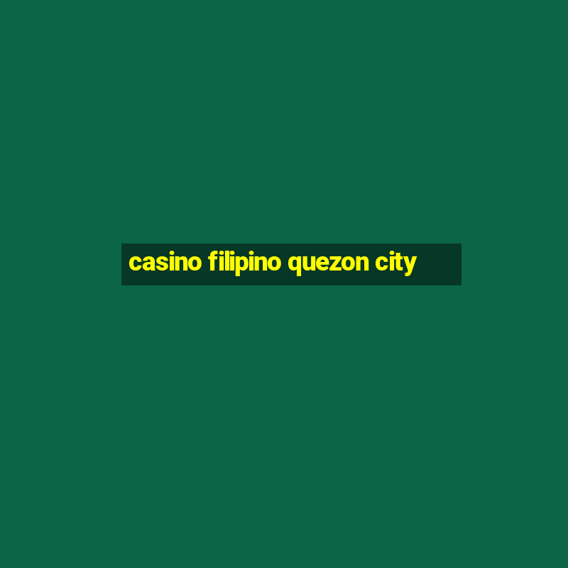 casino filipino quezon city