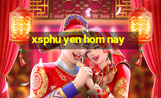 xsphu yen hom nay