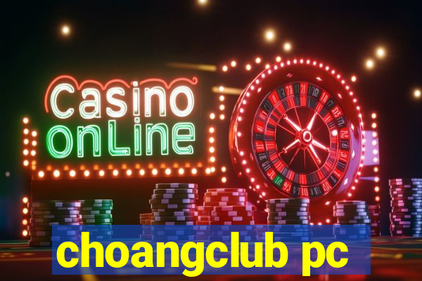 choangclub pc