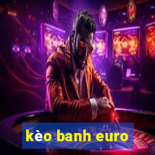 kèo banh euro