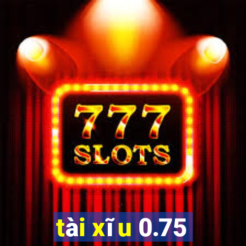 tài xĩu 0.75