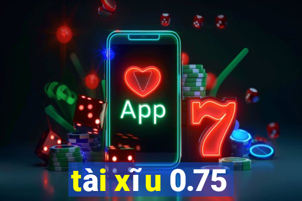 tài xĩu 0.75