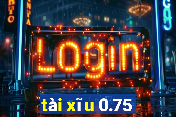 tài xĩu 0.75