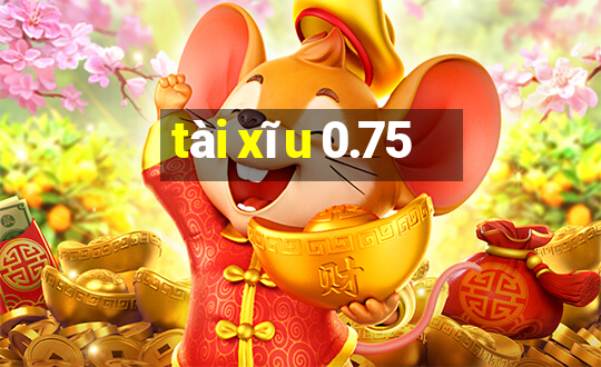 tài xĩu 0.75