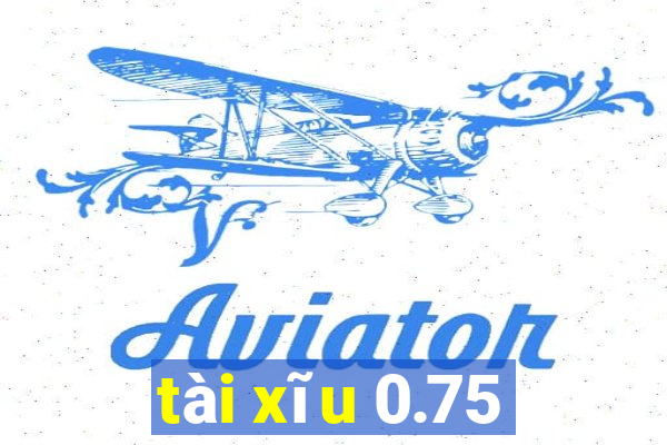 tài xĩu 0.75