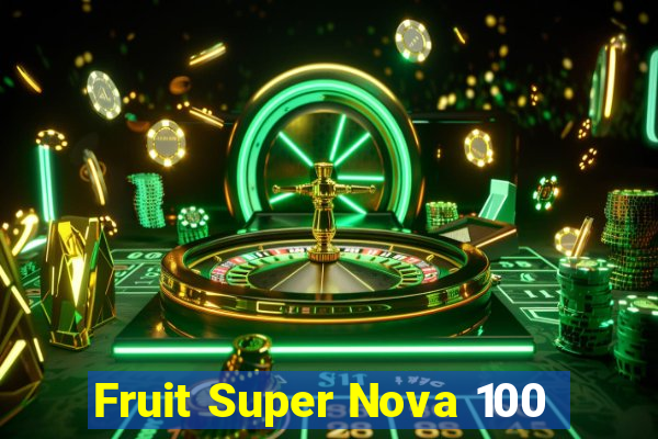 Fruit Super Nova 100