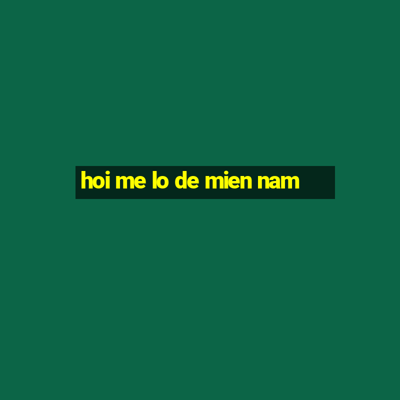 hoi me lo de mien nam