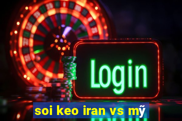 soi keo iran vs mỹ