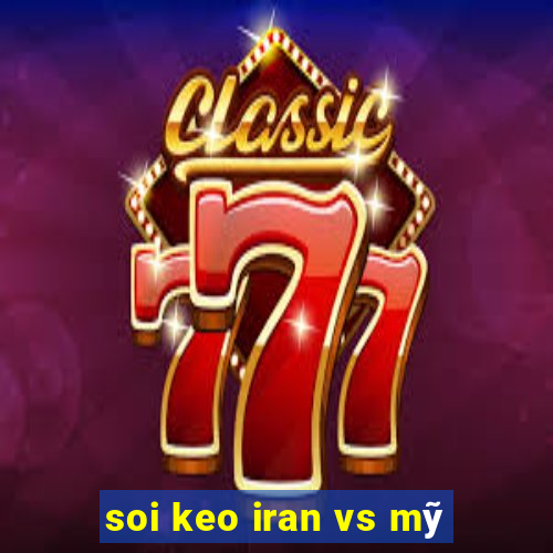 soi keo iran vs mỹ