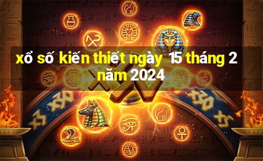 xổ số kiến thiết ngày 15 tháng 2 năm 2024