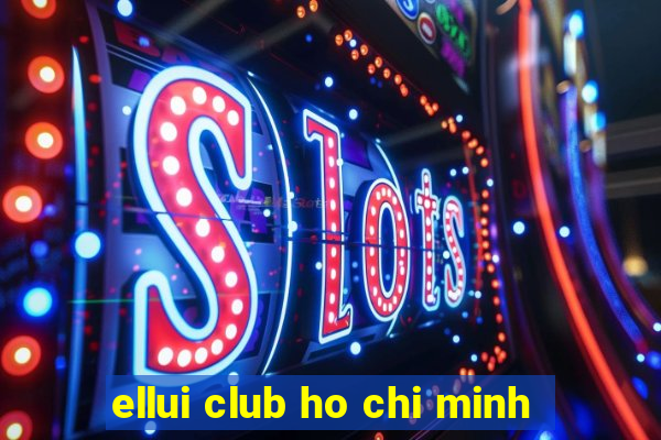 ellui club ho chi minh