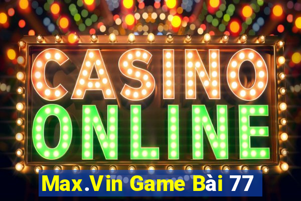 Max.Vin Game Bài 77