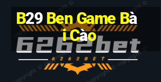 B29 Ben Game Bài Cào