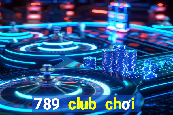 789 club chơi trực tuyến