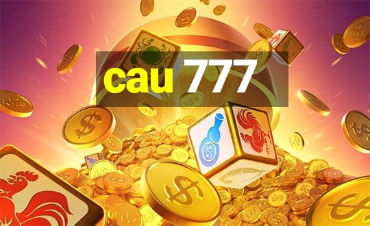 cau 777