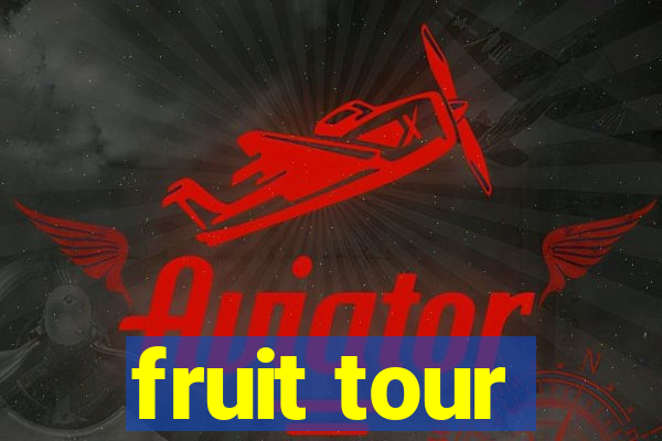 fruit tour