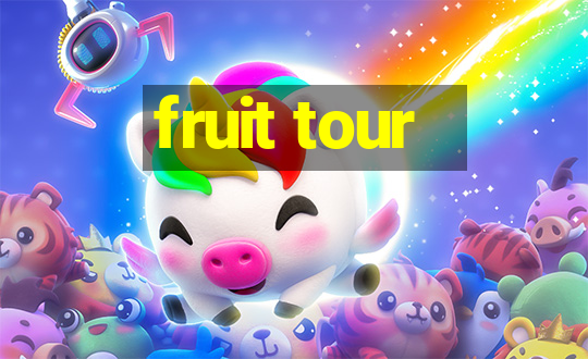 fruit tour