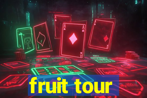 fruit tour