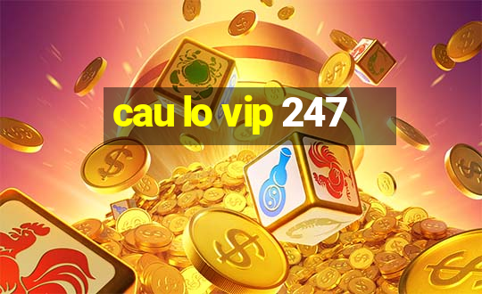 cau lo vip 247