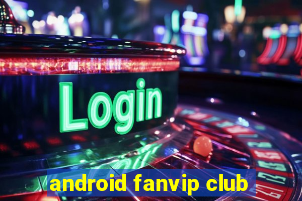 android fanvip club