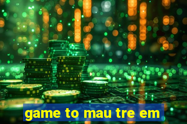 game to mau tre em