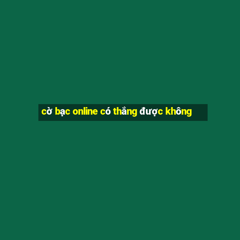 cờ bạc online có thắng được không