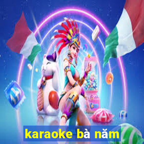 karaoke bà năm