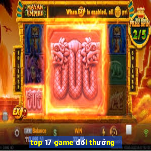 top 17 game đổi thưởng