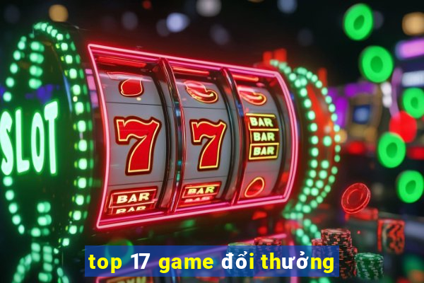 top 17 game đổi thưởng