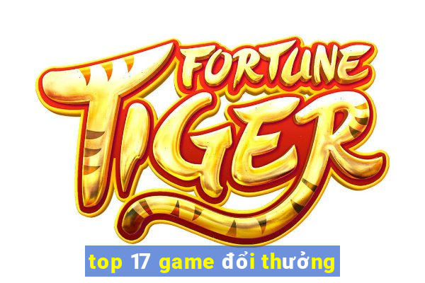 top 17 game đổi thưởng