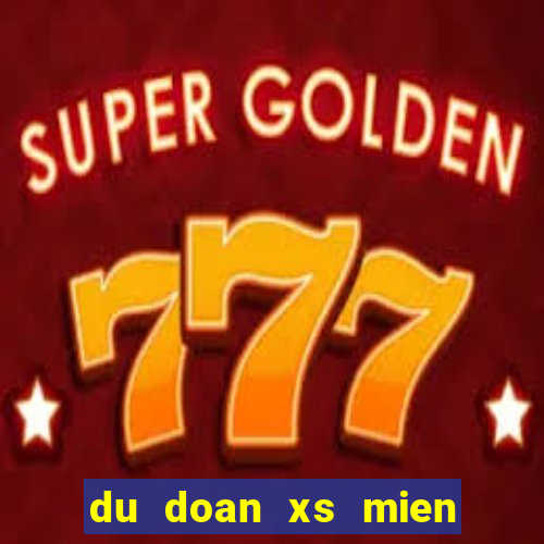 du doan xs mien nam than tai