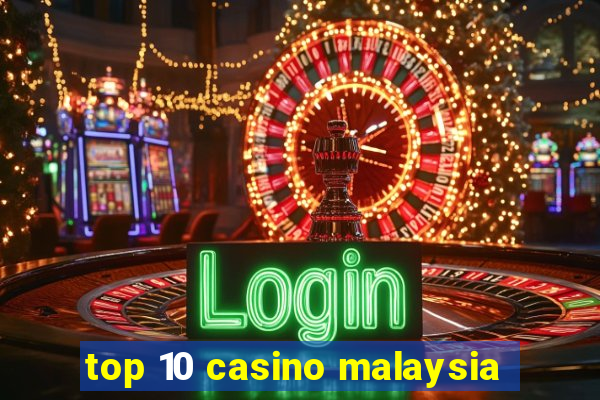 top 10 casino malaysia