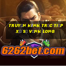 truyền hình trực tiếp xổ số vĩnh long